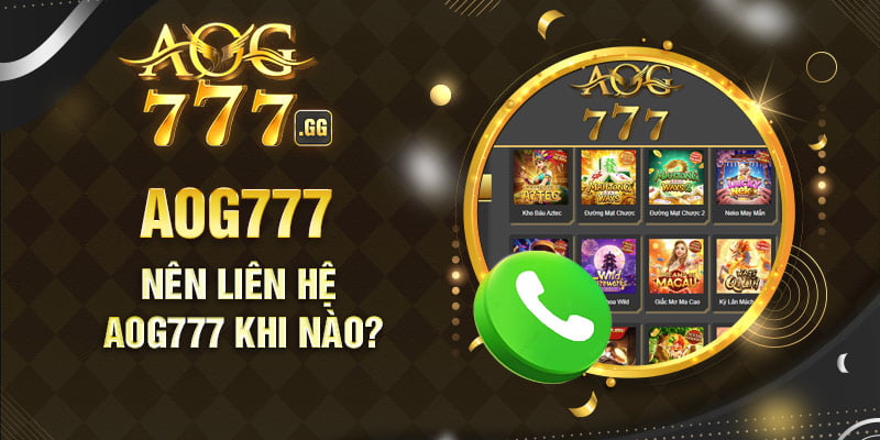 Thời điểm nên phải liên hệ với nhà cái